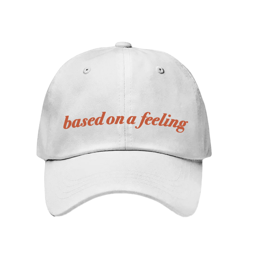 "Based On A Feeling" Embroidered White Dad Hat