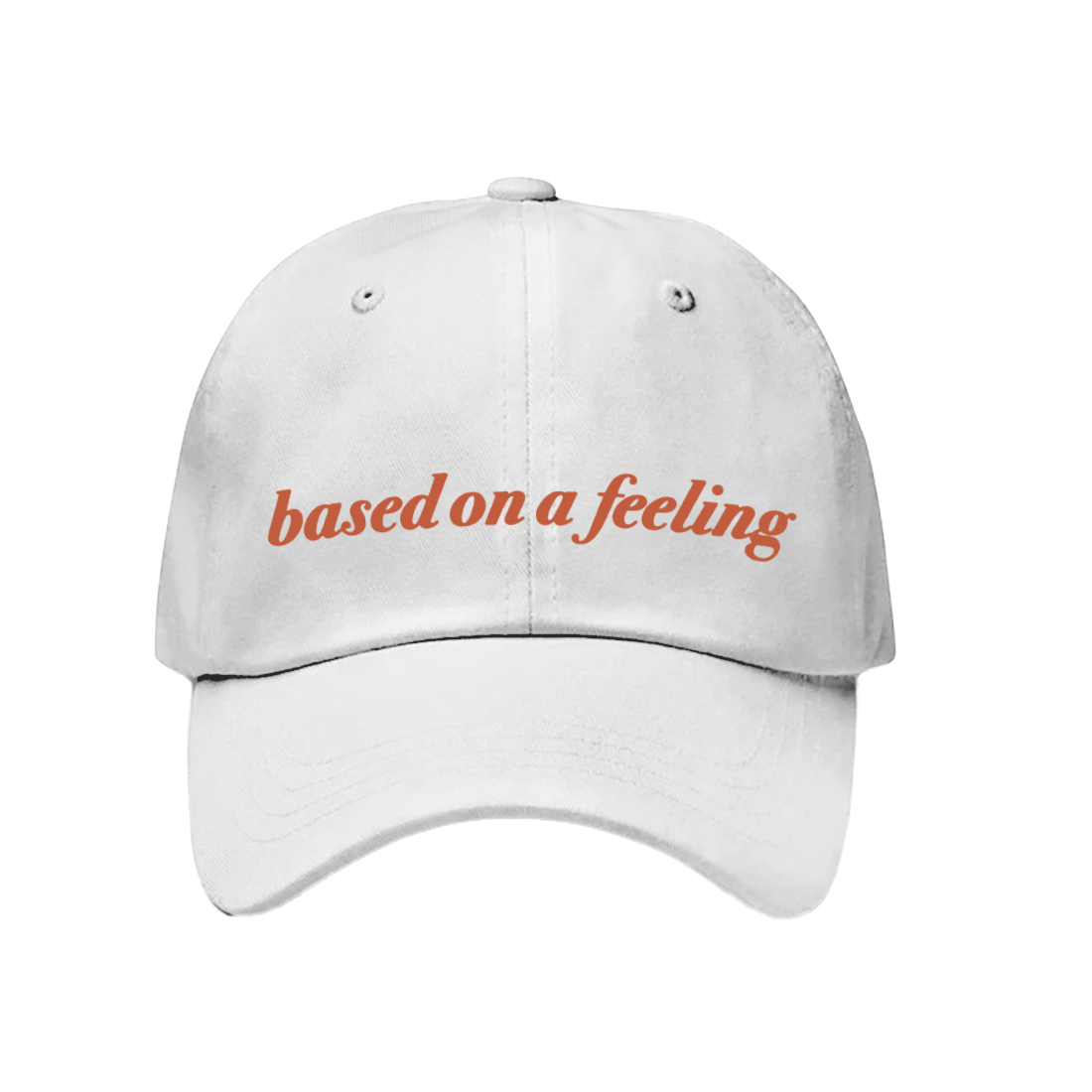 "Based On A Feeling" Embroidered White Dad Hat